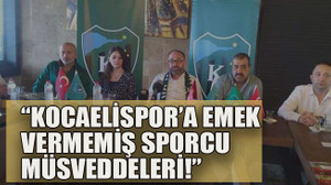 “Kocaelispor’a emek vermemiş sporcu müsveddeleri!”