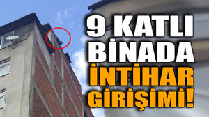 9 katlı binada intihar girişimi!