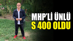 MHP’li Ünlü S 400 oldu