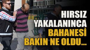 Hırsız yakalanınca bahanesi bakın ne oldu…