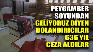 Peygamber soyundan geliyoruz dediler 636 yıl ceza aldılar