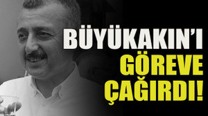Büyükakın’ı göreve çağırdı!
