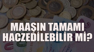 Maaşın tamamı haczedilebilir mi?