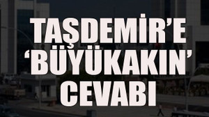 Taşdemir’e ‘Büyükakın’ cevabı
