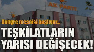 Kongre mesaisi başlıyor… Teşkilatların yarısı değişecek!