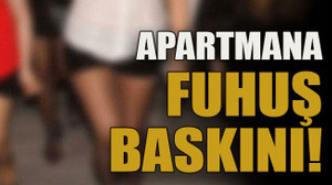 Apartmana fuhuş baskını!