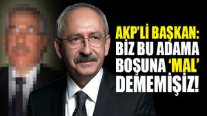AKP’li başkan: Biz bu adama boşuna mal dememişiz!