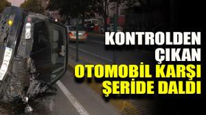 Kontrolden çıkan otomobil karşı şeride daldı