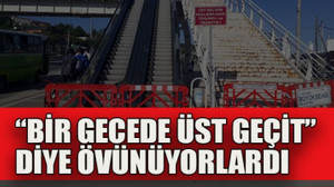 “Bir gecede üst geçit” diye övünüyorlardı