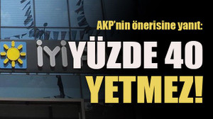 AKP’nin önerisine yanıt: Yüzde 40 yetmez!