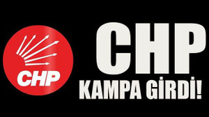 CHP kampa girdi!