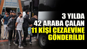 3 yılda 42 araba çalan 11 kişi cezaevine gönderildi