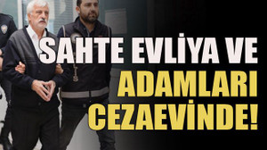 Sahte evliya ve adamları cezaevinde!