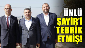 Ünlü, Şayir’i tebrik etmiş!