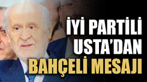 İYİ Partili Usta’dan Bahçeli mesajı