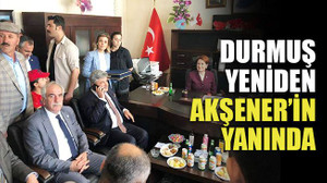Durmuş yeniden Akşener'in yanında