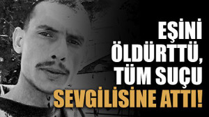 Eşini öldürttü, tüm suçu sevgilisine attı!