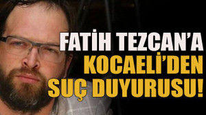 Fatih Tezcan’a Kocaeli’den suç duyurusu!