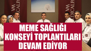Meme Sağlığı Konseyi toplantıları tüm hızıyla devam ediyor
