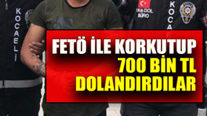 FETÖ ile korkutup 700 bin TL dolandırdılar