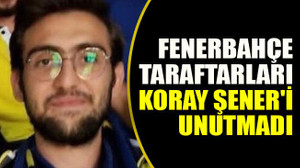 Fenerbahçe taraftarları Koray Şener'i unutmadı