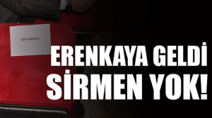 Erenkaya geldi Sirmen yok!