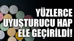 Yüzlerce uyuşturucu hap ele geçirildi!