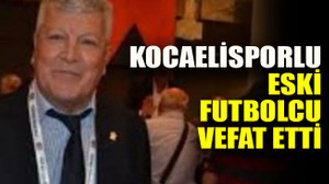Kocaelisporlu eski futbolcu vefat etti