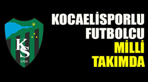 Kocaelisporlu futbolcu milli takımda