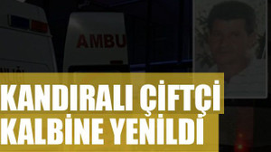 Kandıralı çiftçi kalbine yenildi