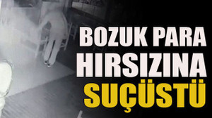 Bozuk para hırsızına suçüstü