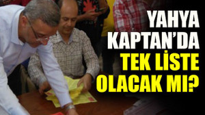 Yahyakaptan’da tek liste olacak mı?
