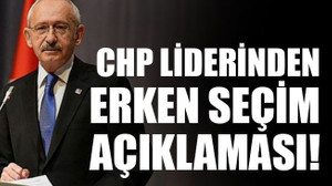CHP Liderinden erken seçim açıklaması!