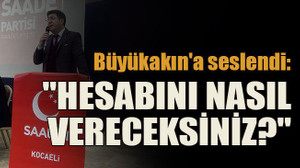 Büyükakın'a seslendi: "Hesabını nasıl vereceksiniz?"