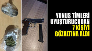 Yunus timleri uyuşturucudan 7 kişiyi gözaltına aldı