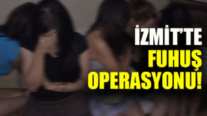 İzmit’te fuhuş operasyonu!