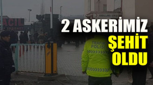 2 askerimiz şehit oldu