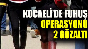 Kocaeli’de fuhuş operasyonu 2 gözaltı