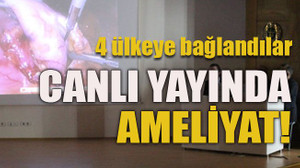4 ülkeye bağlandılar Canlı yayında ameliyat!