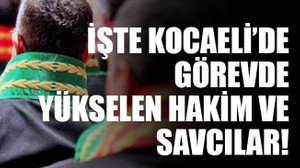 İşte Kocaeli’de görevde yükselen hakim ve savcılar!