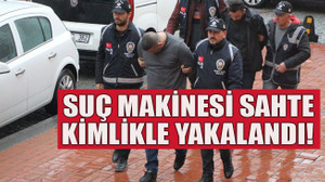 Suç makinesi sahte kimlikle yakalandı!