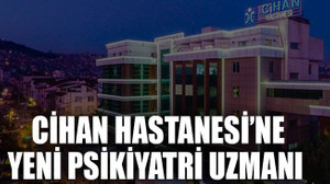 Cihan Hastanesi’ne yeni psikiyatri uzmanı