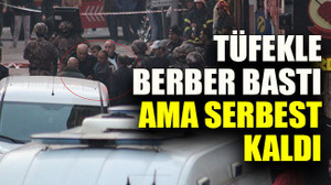 Tüfekle berber bastı ama serbest kaldı