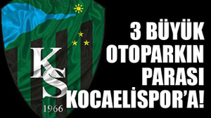 3 büyük otoparkın parası Kocaelispor’a!