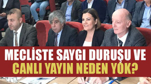 Mecliste saygı duruşu ve canlı yayın neden yok?