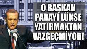 O başkan parayı lükse yatırmaktan vazgeçmiyor!