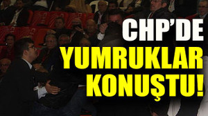 CHP’de yumruklar konuştu!