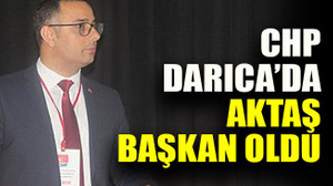 CHP Darıca’da Aktaş başkan oldu