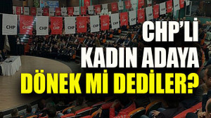 CHP’li kadın adaya dönek mi dediler?