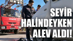 Seyir halindeyken alev aldı!